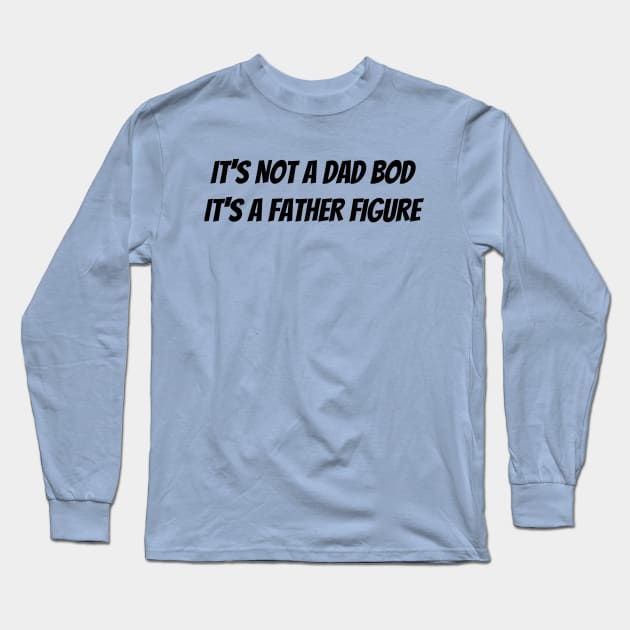 It’s not a dad bod it’s a father figure Long Sleeve T-Shirt by Jo3Designs